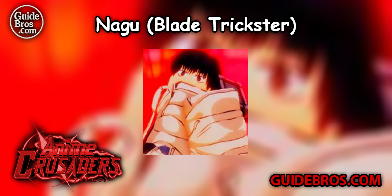 Nagu (Blade Trickster) Unit Guide - Anime Crusaders