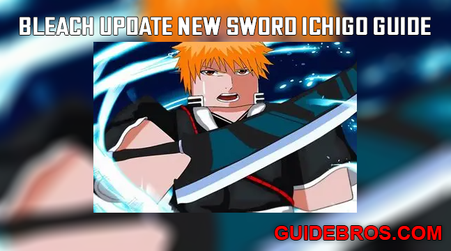 Bleach Update New Sword Ichigo Guide