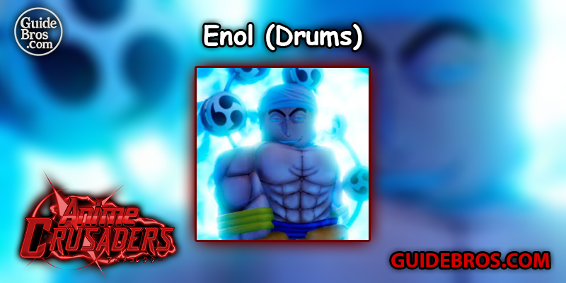 Enol (Drums) Unit Guide - Anime Crusaders