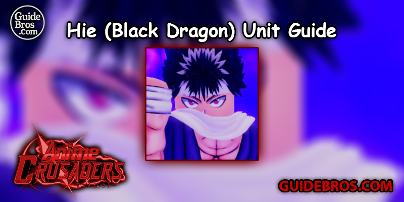 Hie (Black Dragon) Unit Guide - Anime Crusaders