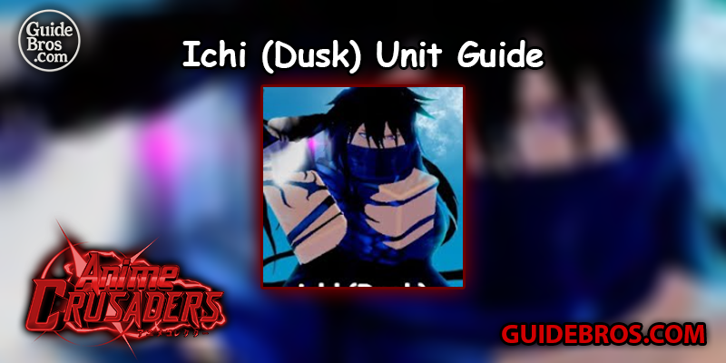 Ichi (Dusk) Unit Guide - Anime Crusaders