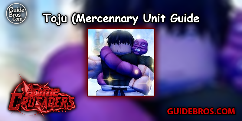 Toju (Mercennary) Unit Guide - Anime Crusaders