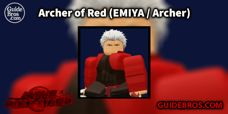 Archer of Red (EMIYA / Archer) Unit Guide - Anime Last Stand