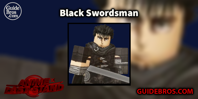 Black Swordsman (Berserk) Unit Guide - Anime Last Stand