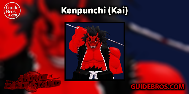 Kenpunchi (Kai) Unit Guide - Anime Last Stand