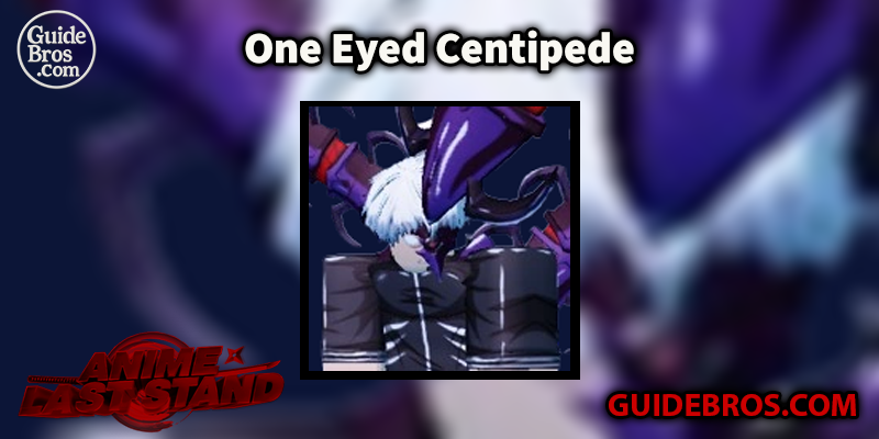 One Eyed Centipede Unit Guide - Anime Last Stand