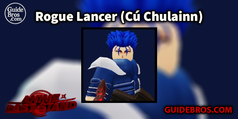 Rogue Lancer (Cú Chulainn) Unit Guide - Anime Last Stand