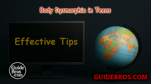 Body Dysmorphia in Teens - Effective Tips