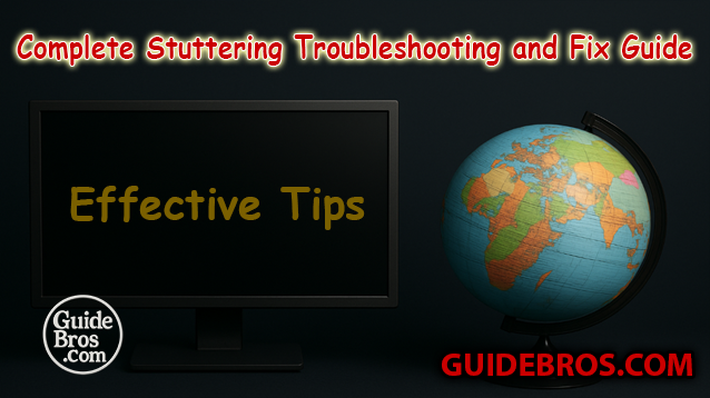 Complete Stuttering Troubleshooting and Fix Guide - Effective Tips