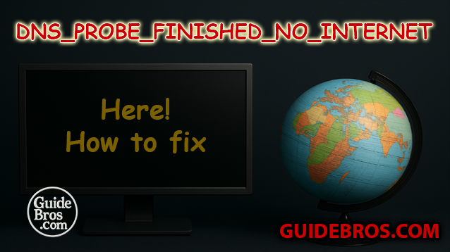 DNS_PROBE_FINISHED_NO_INTERNET Fix Guide