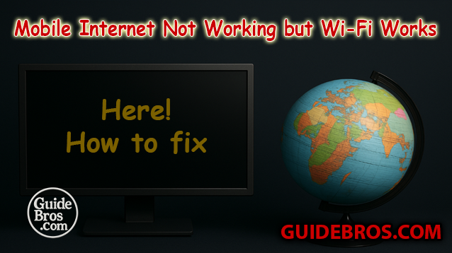 How to Fix Mobile Internet Not Working but Wi-Fi Works