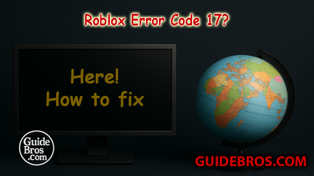 Roblox Error Code 17 Fix Guide