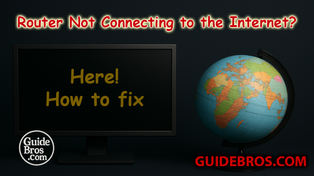 How to Fix Router Not Connecting to the Internet?