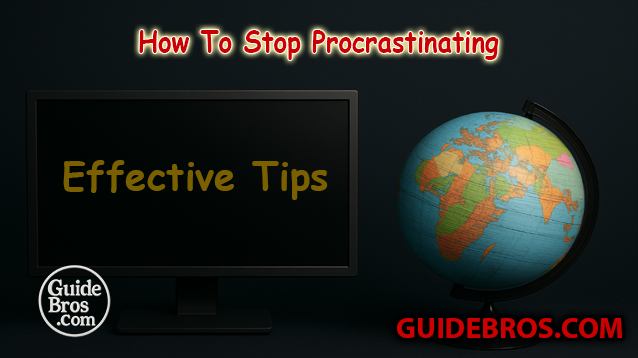 How To Stop Procrastinating - Effective Tips