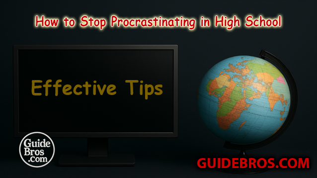 How to Stop Procrastinating in High School - Effective Tips