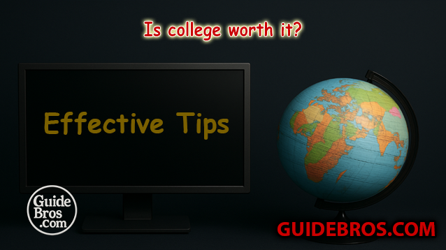 Is college worth it? - Effective Tips