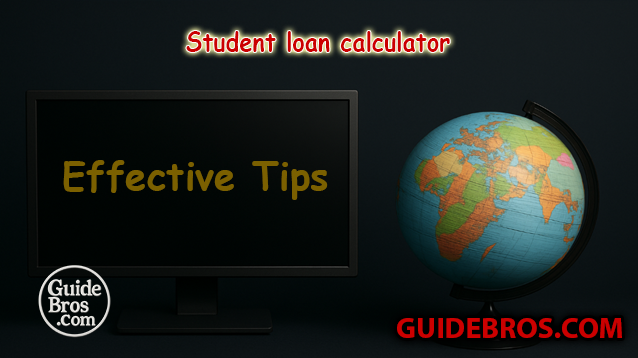 Student loan calculator - Effective Tips