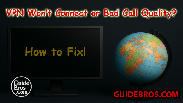 VPN Not Connecting Fix and Call Quality Troubleshooting Guide