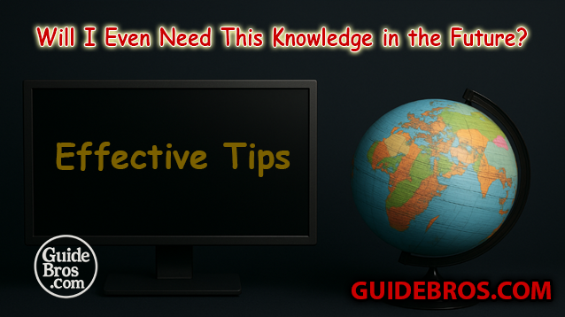 Will I Even Need This Knowledge in the Future? - Effective Tips