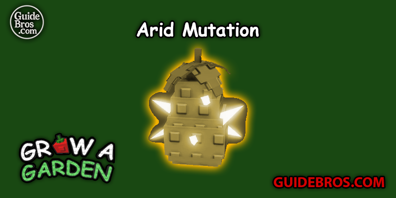 Arid Mutation Guide - Grow a Garden