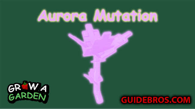 Aurora Mutation Guide - Grow a Garden