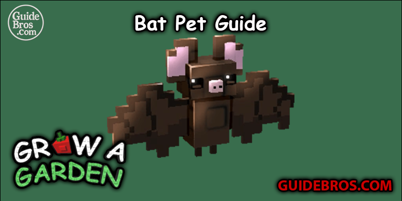 Grow a Garden Bat Pet Guide