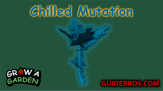 Chilled Mutation Guide - Grow a Garden