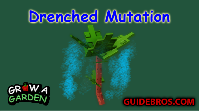 Drenched Mutation Guide - Grow a Garden