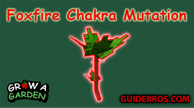 Foxfire Chakra Mutation Guide - Grow a Garden