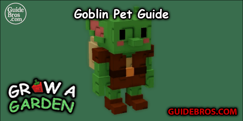Goblin Pet Guide - Grow a Garden