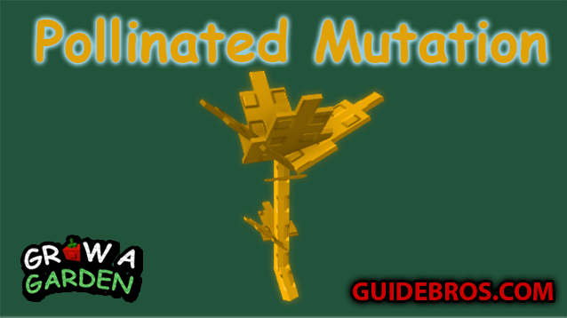 Pollinated Mutation Guide - Grow a Garden
