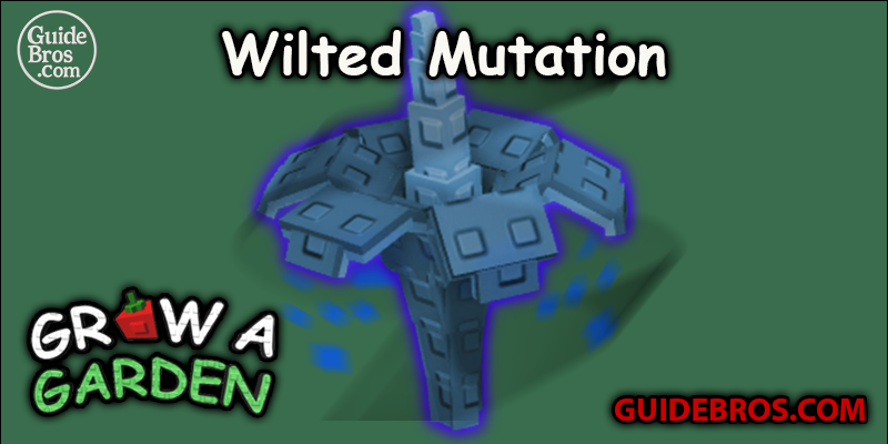 Wilted Mutation Guide Guide - Grow a Garden