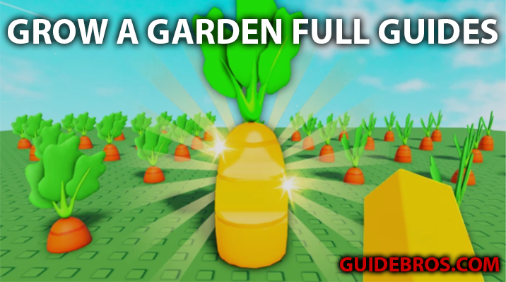 Grow A Garden Full Guide
